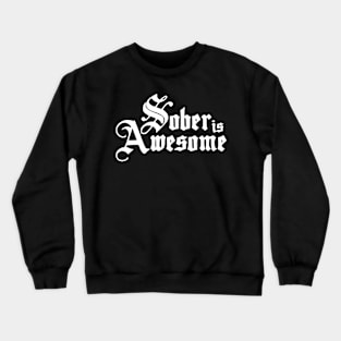 Sober Is Awesome Crewneck Sweatshirt